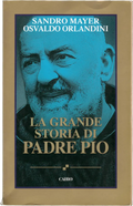 La Grande Storia di Padre Pio, Cairo editore, Autori, Sandro Mayer Osvaldo Orlandini